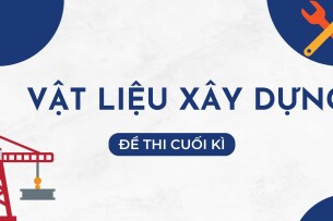 Đề thi cuối kỳ học phần Vật liệu xây dựng | Đại học Bách Khoa Hà Nội (2025)