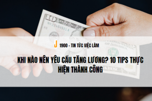Khi nào nên yêu cầu tăng lương? 10 TIPS thực hiện thành công
