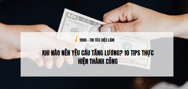 Khi nào nên yêu cầu tăng lương? 10 TIPS thực hiện thành công