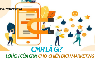 CRM là gì?  Lợi ích của CRM cho các chiến dịch marketing