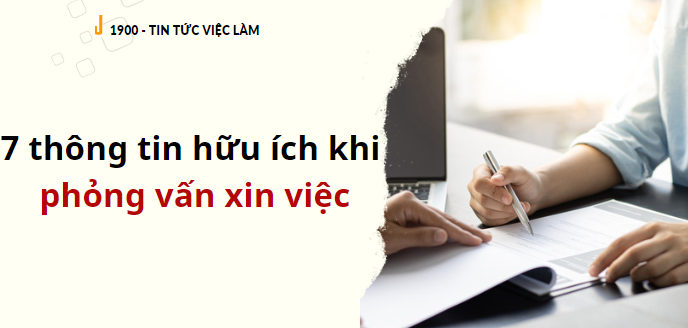 7 thông tin hữu ích khi tham gia phỏng vấn xin việc
