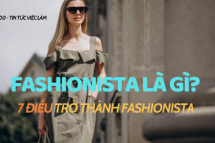 Fashionista là gì? 7 điều giúp bạn trở thành fashionista đầy phong cách