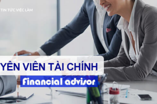 Financial advisor là gì? Mô tả cụ thể 7 công việc của Nhân viên tư vấn tài chính