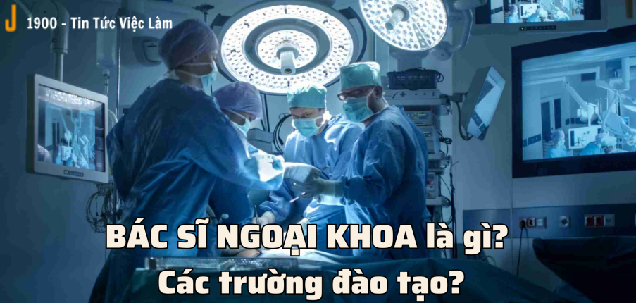 Bác sĩ ngoại khoa là gì? Các trường đào tạo?