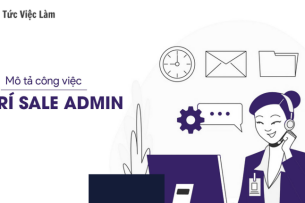 Sale Admin là gì ? Mô tả công việc vị trí Sale Admin