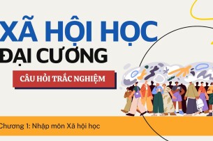 Câu hỏi trắc nghiệm NHẬP MÔN XÃ HỘI HỌC | Trường Đại học Khoa Học Xã Hội và Nhân Văn (2025)